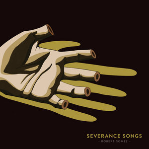 Robert Gomez — Severance Songs