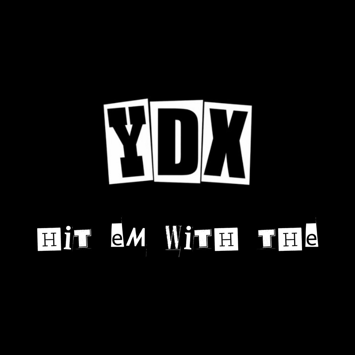 HIT EM WITH THE | Y.D.X