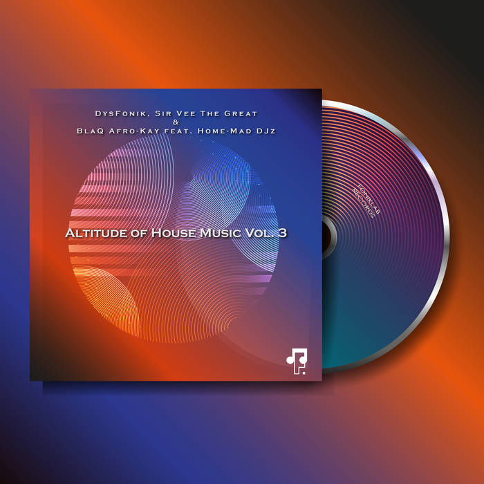 Altitude of House Music, Vol. 3 | DysFonik, Sir Vee The Great, BlaQ  Afro-Kay feat. Home-Mad Djz | DysFonik