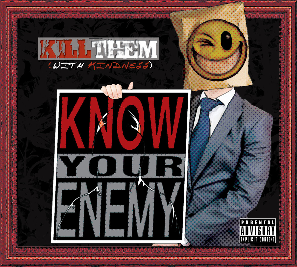 KILL THEM with kindness! Know Your Enemy