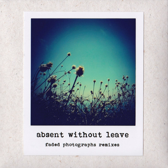 faded photographs remixes | absent without leave