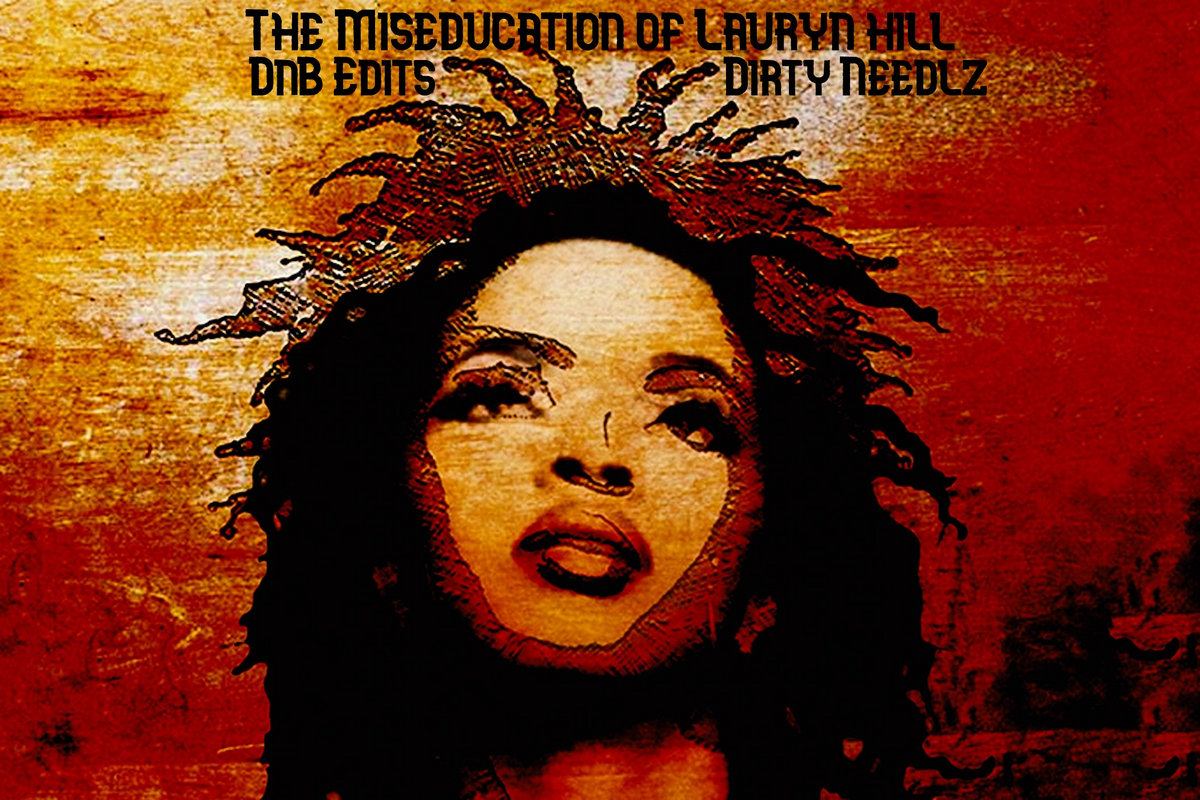 Dirty Needlz Presents - Lauryn Hill - The Miseducation Of Lauryn