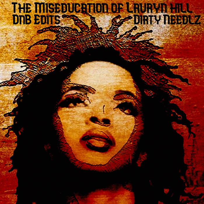Dirty Needlz Presents - Lauryn Hill - The Miseducation Of Lauryn