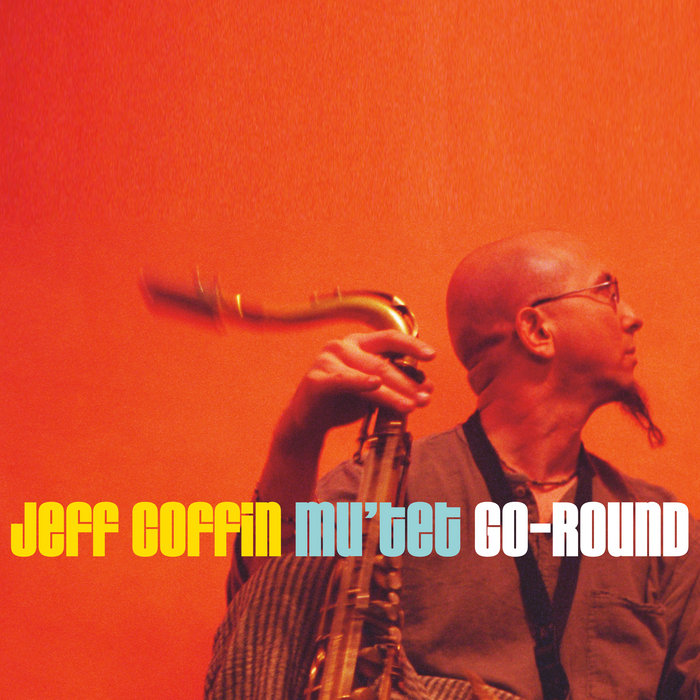 Go-Round | Jeff Coffin & the Mu&rsquo;tet | Jeff Coffin