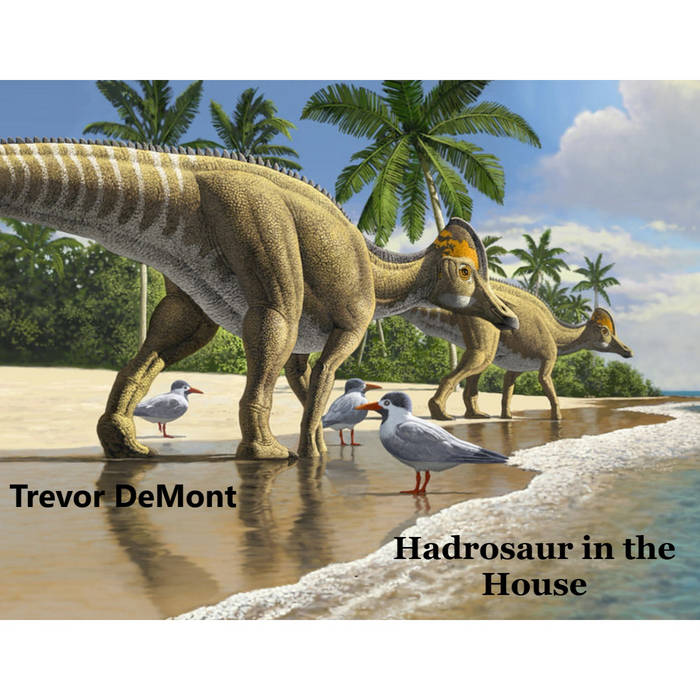 Hadrosaur in the House – Trevor DeMont