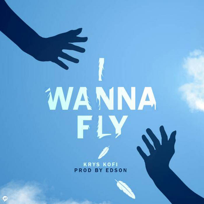 I Wanna Fly (Prod By Edson Beatz) | Krys Kofi
