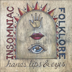 Insomniac Folklore — Hands Lips and Eyes