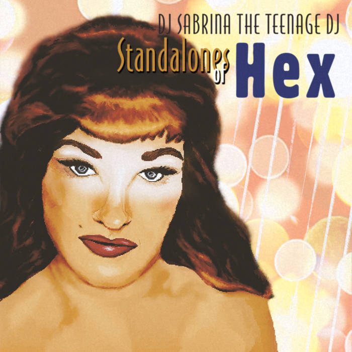 Standalones Of Hex | DJ Sabrina The Teenage DJ
