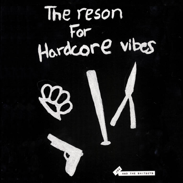 The Reson For Hardcore Vibes | Joe & The Shitboys