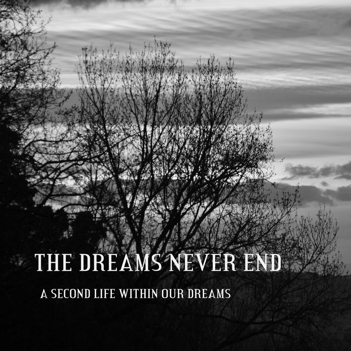 A second life within our dreams The Dreams Never End A second life within our dreams The Dreams Never End
