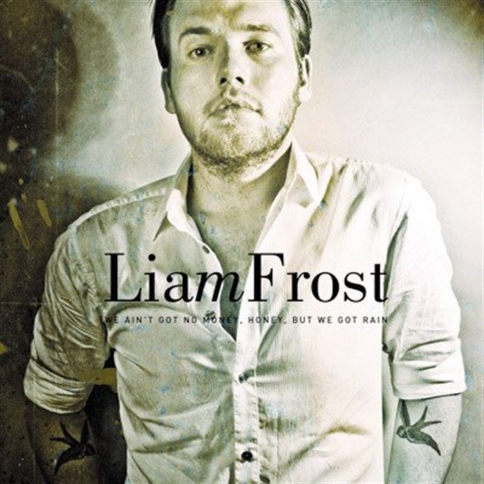 Liam Rains We Aint Got No Money Honey But We Got Rain | Liam Frost