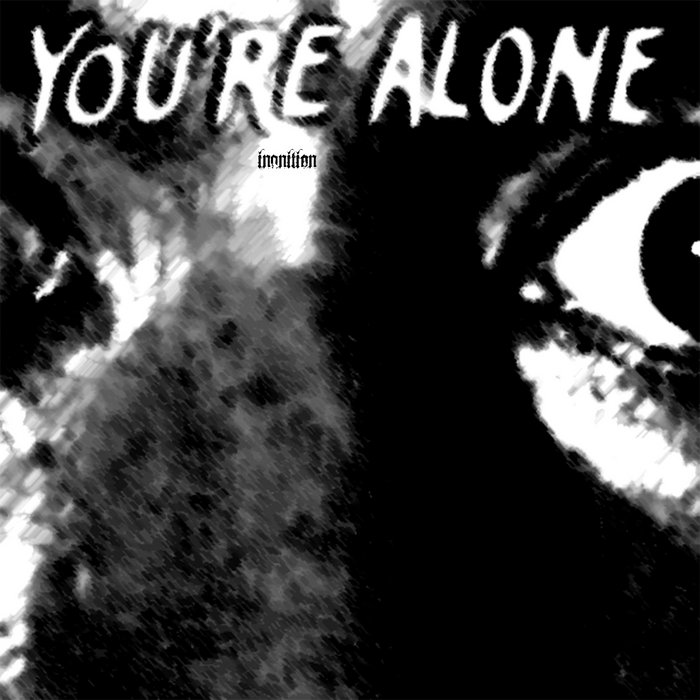 you're alone inanition