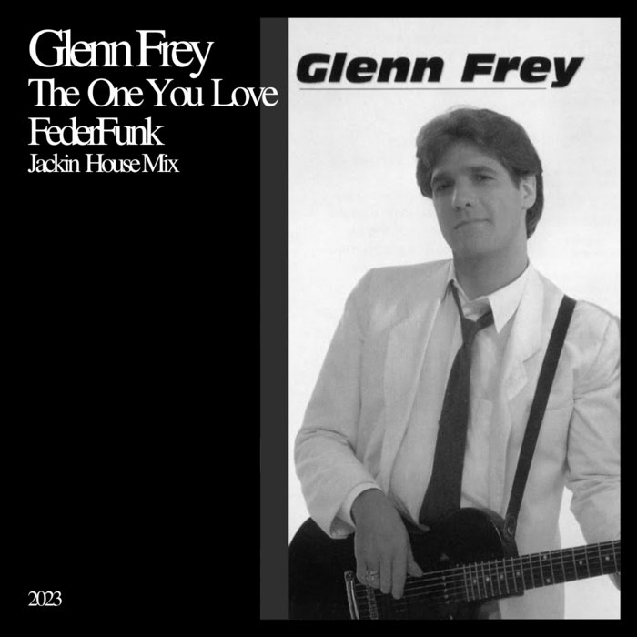 Glenn Frey The One You Love ( FederFunk Jackin House Mix ) Glenn