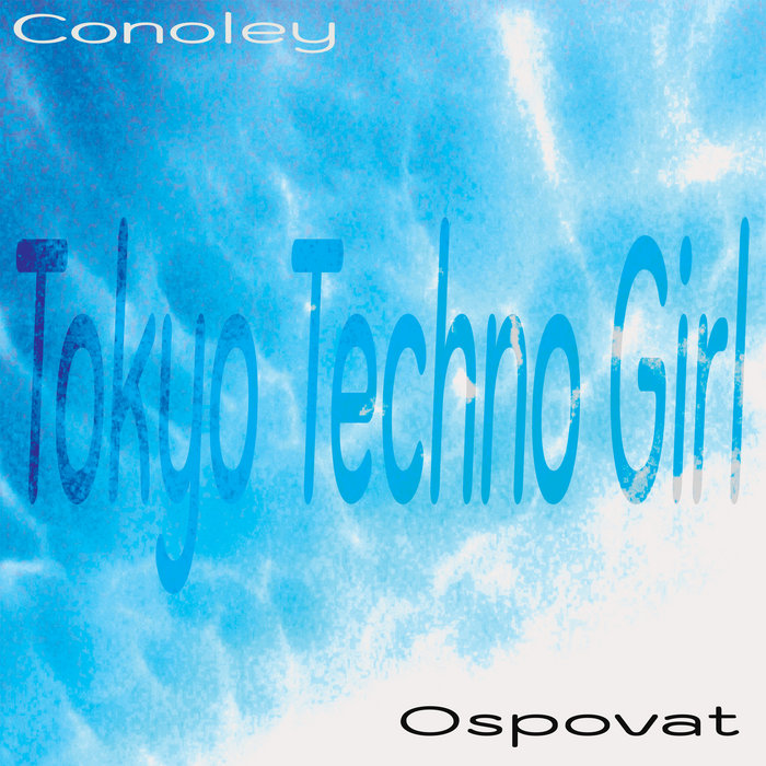Tokyo Techno Girl | Conoley Ospovat | Continental Drift Records