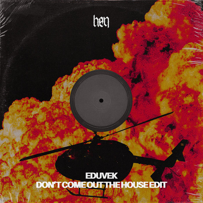 Don't Come Out The House Edit [FREE DL] | EDUVEK | HEN Records