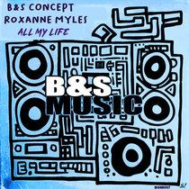B&S Concept, Roxanne Myles — All My Life