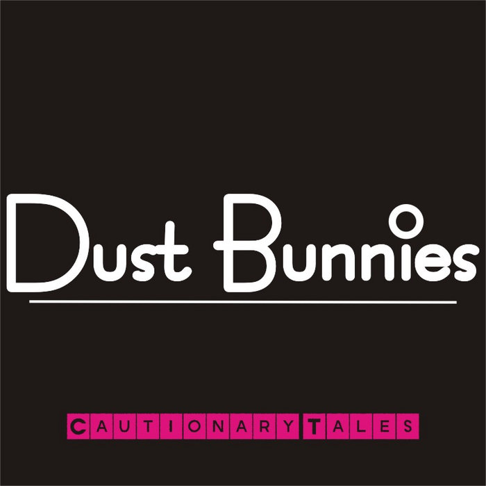 Cautionary Tales Dust Bunnies