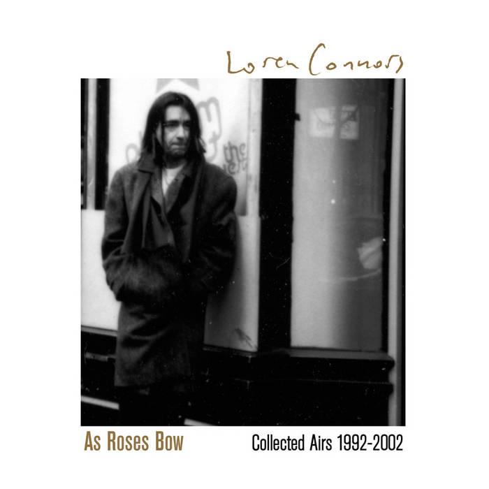 As Roses Bow: Collected Airs 1992-2002 Loren Connors