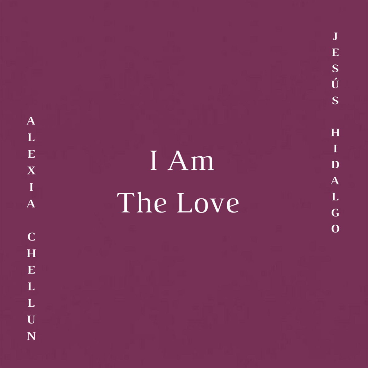 I Am The Love | Alexia Chellun and Jesús Hidalgo | Alexia Chellun