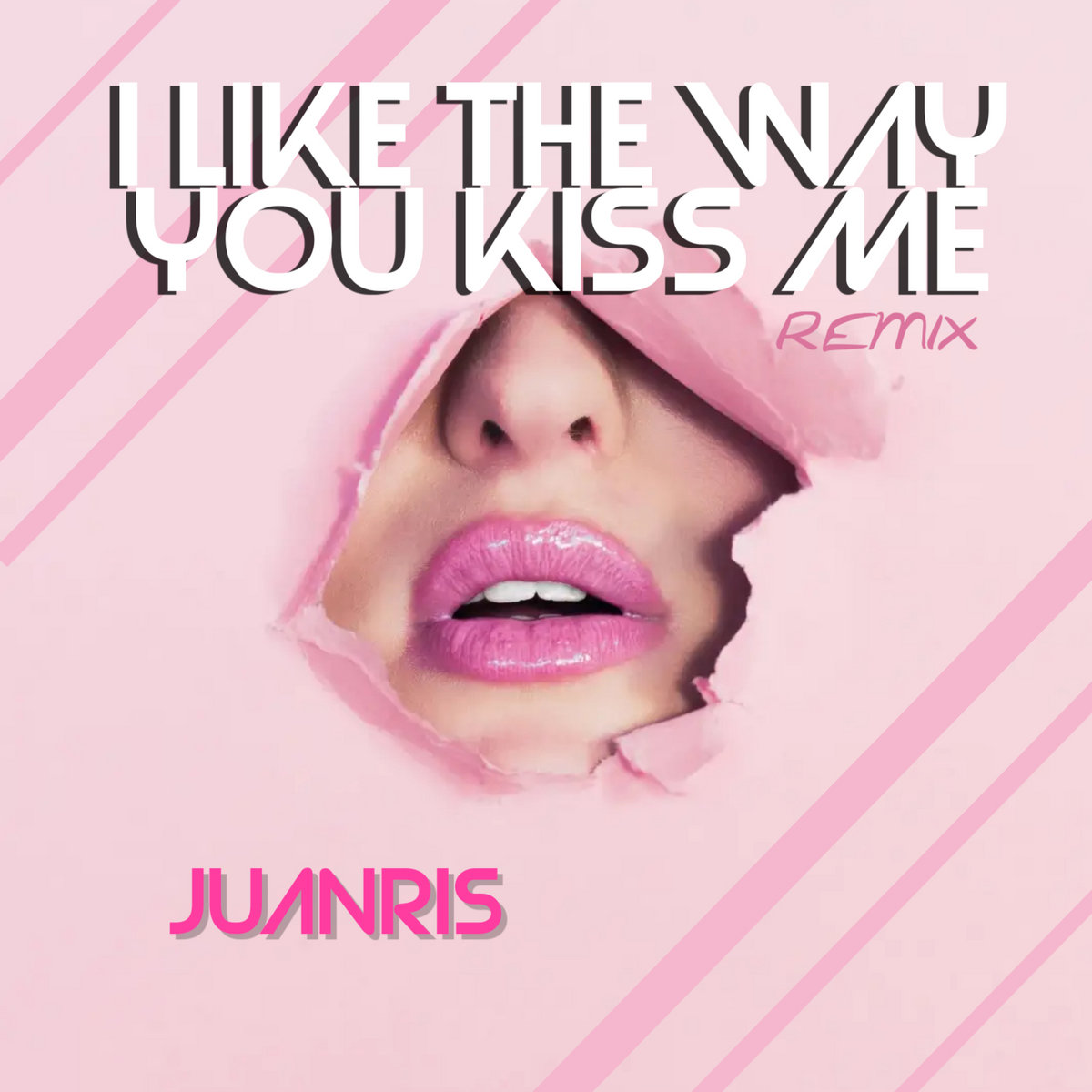 I LIKE THE WAY YOU KISS ME JUANRIS