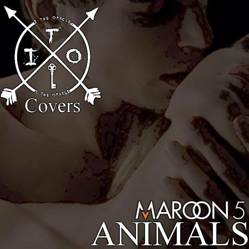 Animals (Maroon 5 Cover) | I, the Oracle