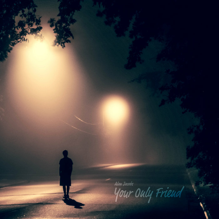 Your Only Friend | Alan Jacobs