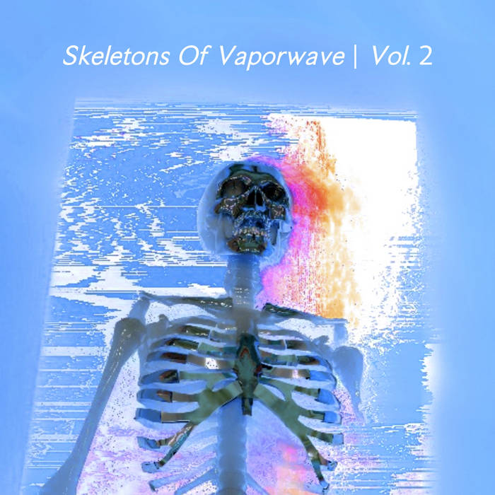 Skeletons Of Vaporwave Vol. 2 | V/A | UAUH records