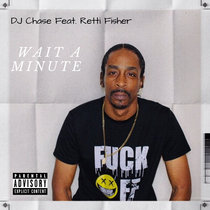 DJ Chase Feat. Retti Fisher - Wait A Minute [Single] Pack cover art