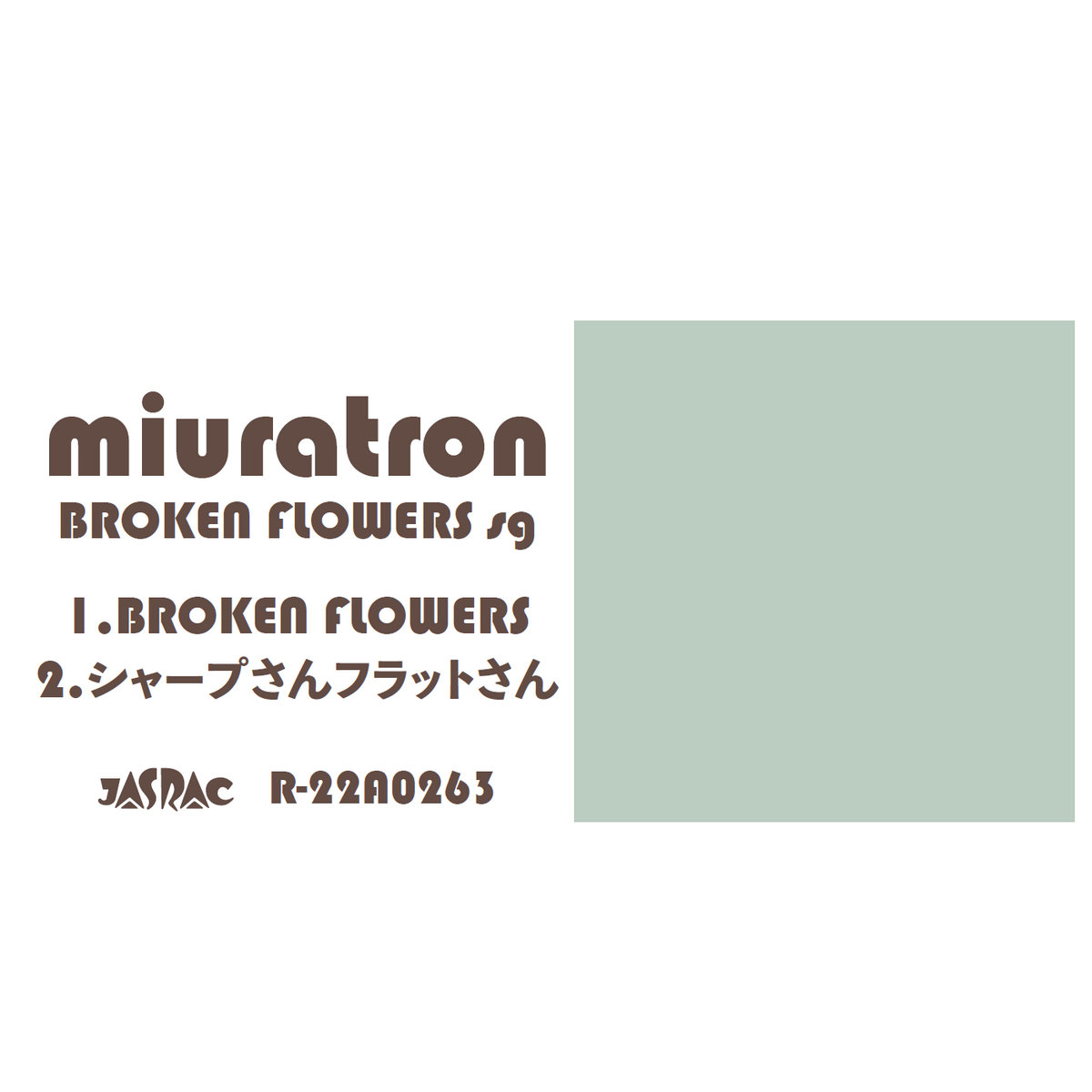 BROKEN FLOWERS Sg miuratron