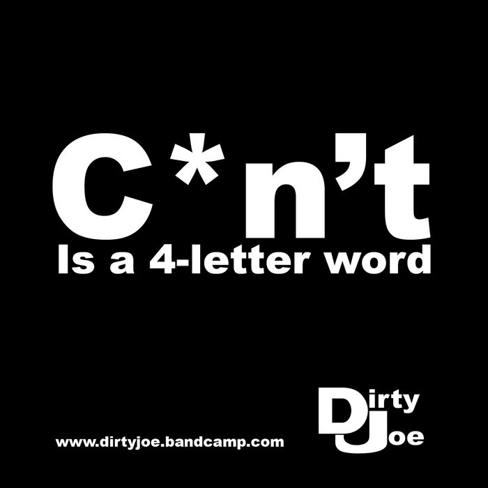 C n t Is A 4 letter Word Dirty Joe