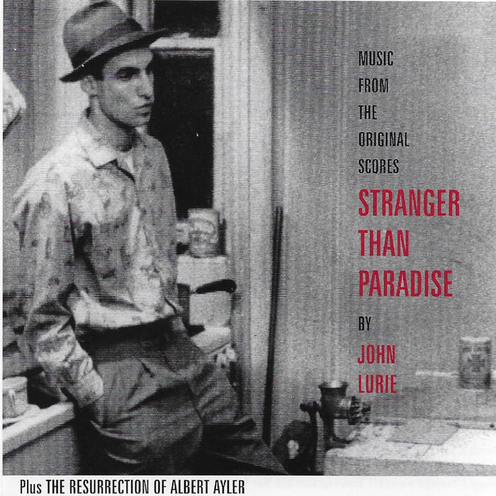 Stranger Than Paradise​/​Plus The Resurrection Of Albert Ayler
by John Lurie