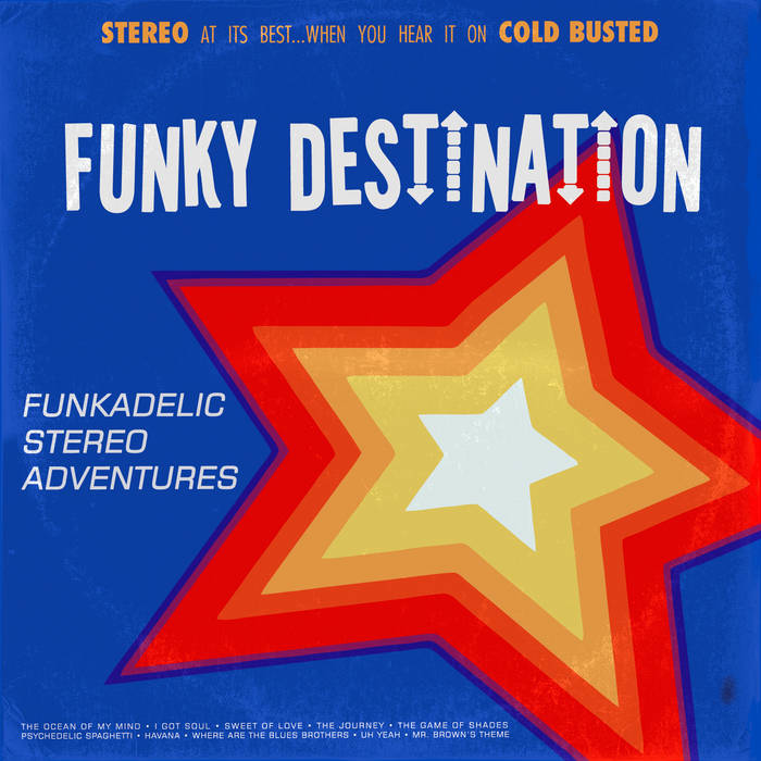 Funkadelic Stereo Adventures | Funky Destination | Cold Busted