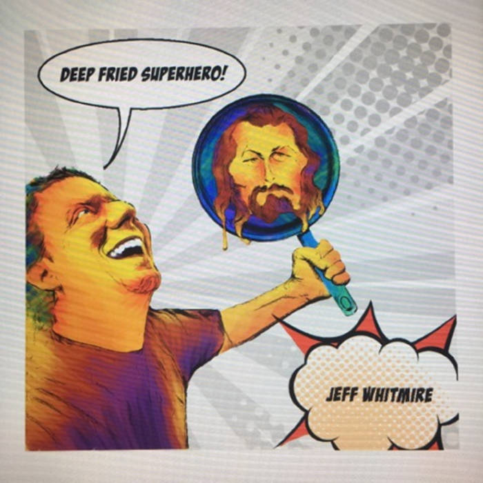 Deep Fried Superhero! Jeff Whitmire