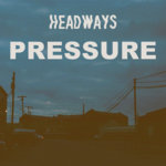 Headways - Pressure