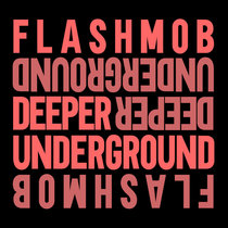 Flashmob — Deeper Underground