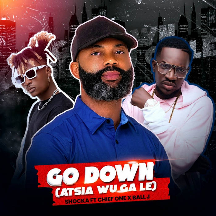 Go Down | Shocka ft. Chief One x Ball J | Shocka