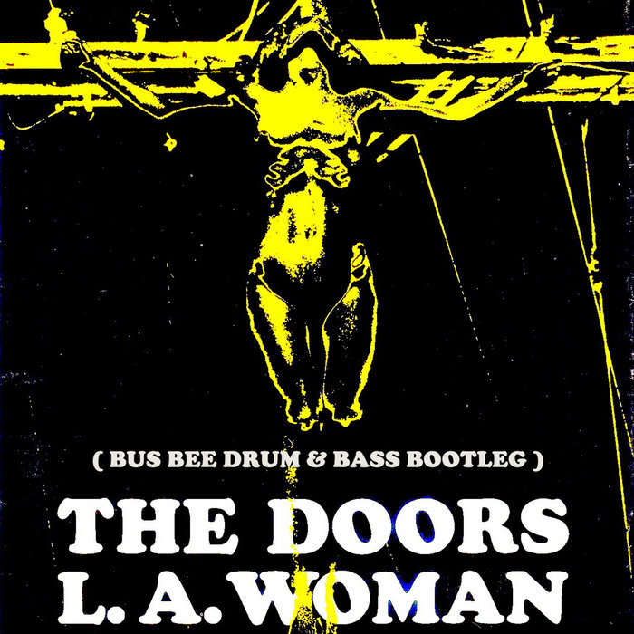 The Doors L.A. Woman (Bus Bee Drum & Bass Bootleg) FREE Download