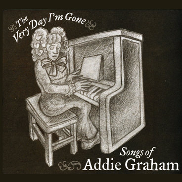 The Very Day I'm Gone: Songs of Addie Graham main photo