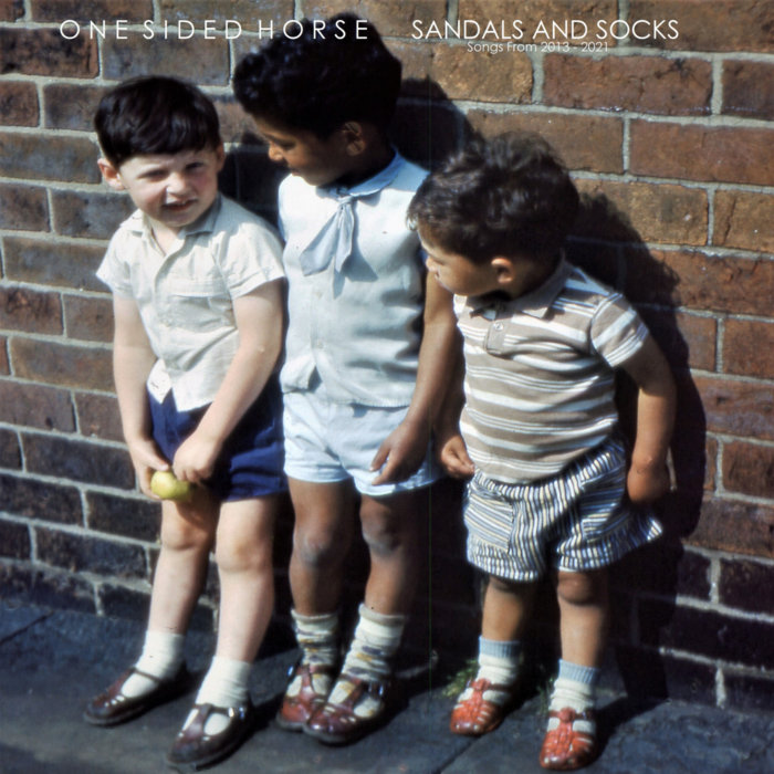 Sandals And Socks ( Songs From 2013 2021) One Sided Horse