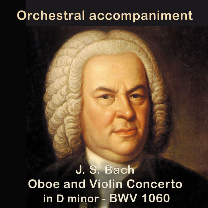 J. S. Bach Oboe and Violin Concerto in D minor BWV 1060