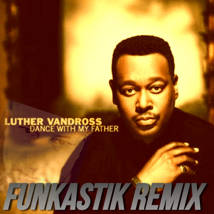 Luther Vandross - Dance With my Father (Funkastik remix) | Funkastik