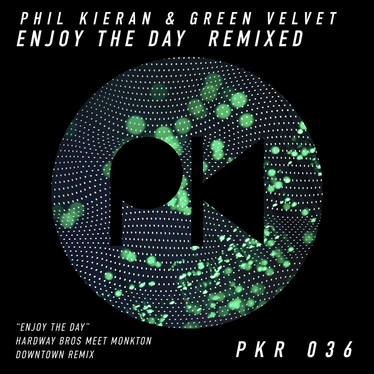PKR 036 Phil Kieran & Green Velvet "Enjoy The Day" (Hardway Bros Meet Monkton Downtown Remix)