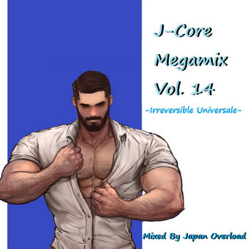 45^] J-Core Megamix Vol. 14 -Irreversible Universale- | J-OtakuSound