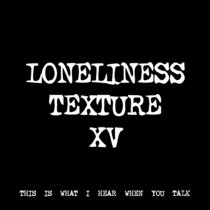 LONELINESS TEXTURE XV [TF00620] cover art