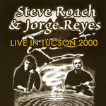 Steve Roach & Jorge Reyes Live in Tucson - Year 2000 - EP release