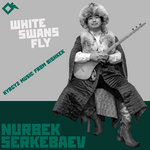 White Swans Fly: Kyrgyz Music from Bishkek  | Летят белые лебеди: Киргизская музыка из Бишкека