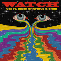 CEE — Watch (Ft Rider Shafique & Shrii)