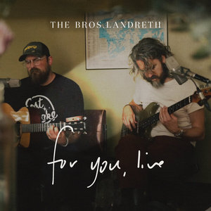The Bros. Landreth — for you, live