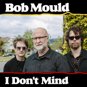 Bob Mould — I Don't Mind