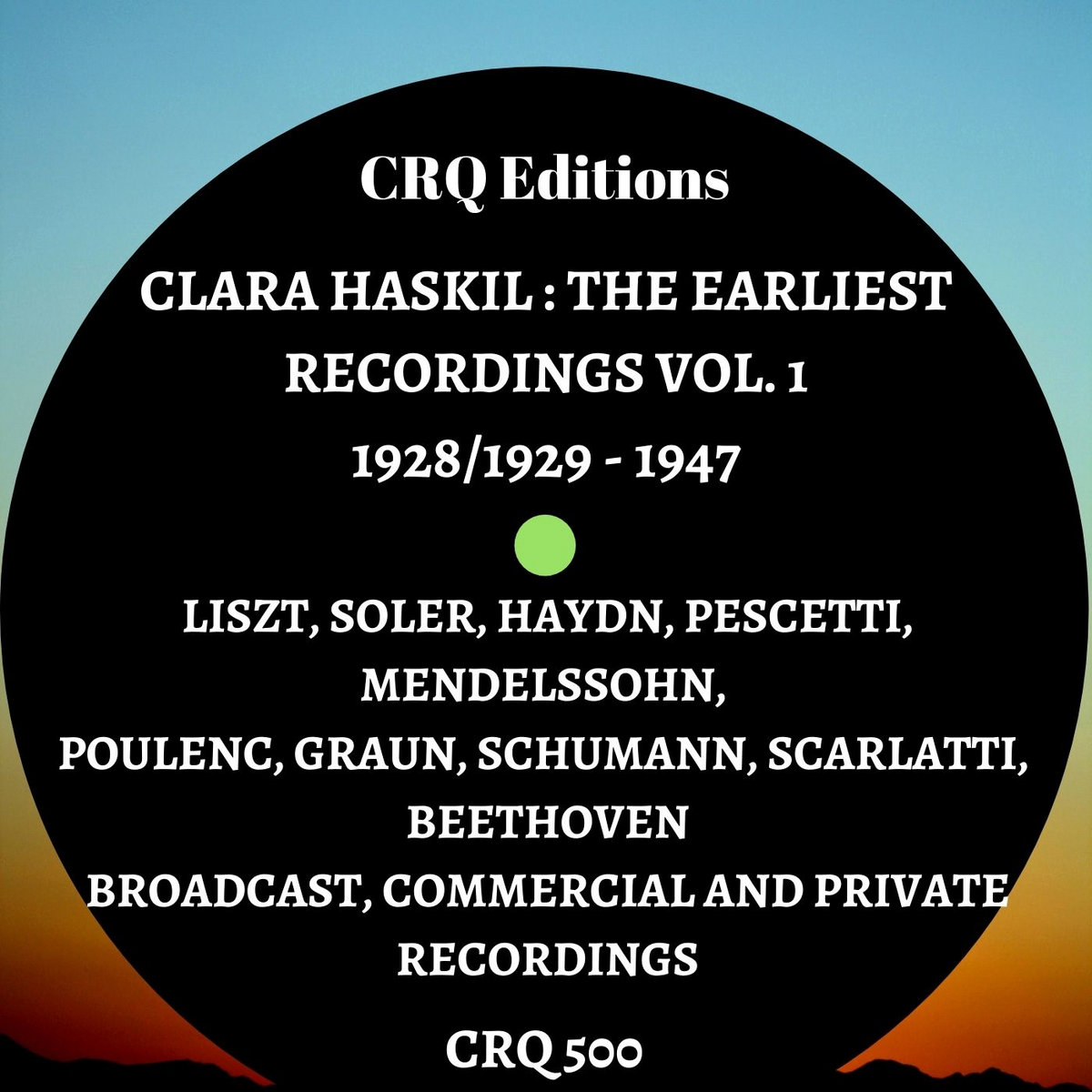 CRQ 500 CLARA HASKIL: THE EARLIEST RECORDINGS VOL. 1: 1928/29